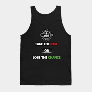 Take the risk or lose the chance. Tank Top